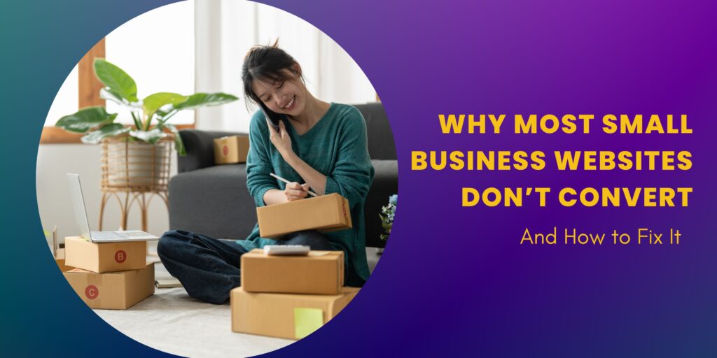 Why Most Small Business Websites Don’t Convert